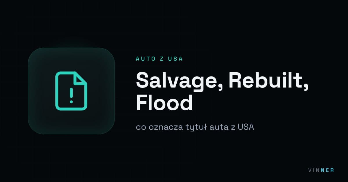 Salvage, Rebuilt, Flood: co oznacza tytuł auta z USA i jak go sprawdzić po VIN