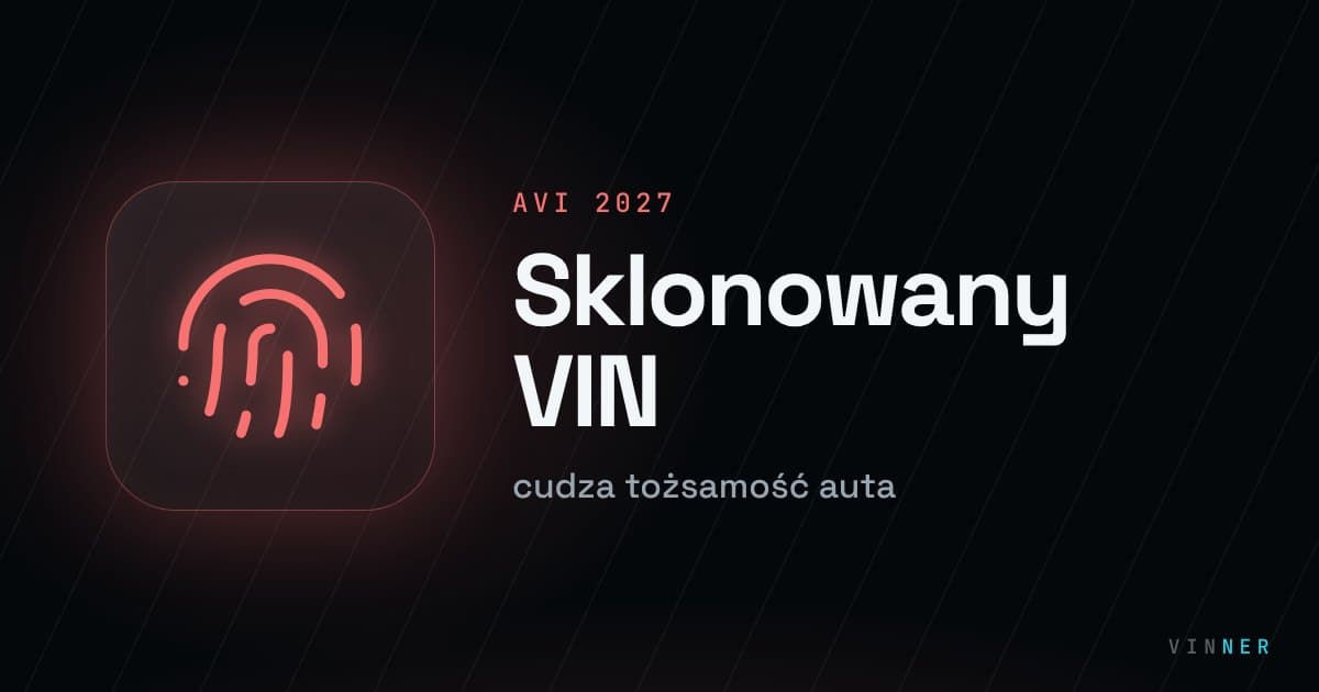 Sklonowany VIN i usługa AVI od 2027 - jak rozpoznać zagrożenie i chronić się przy zakupie auta