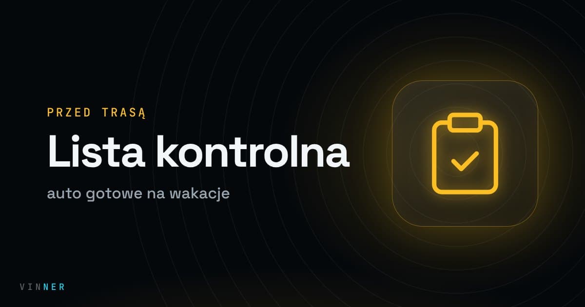 Sprawdzenie auta przed wakacjami 2026 — lista kontrolna przed długą trasą